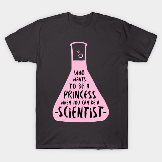 Who wants to be a princess when you can be a scientist in pink T-Shirt by whatafabday